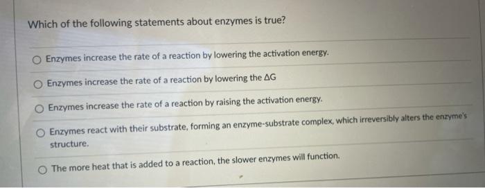 Each of the following are true of enzymes except