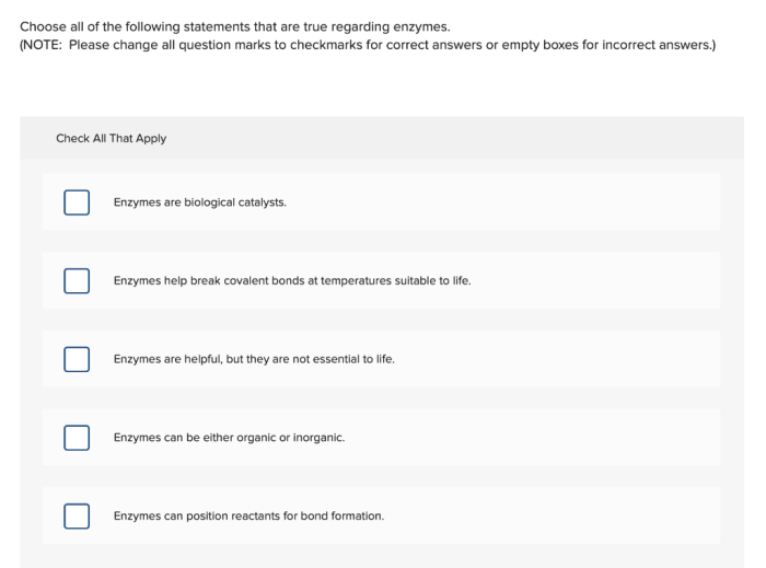 Each of the following are true of enzymes except