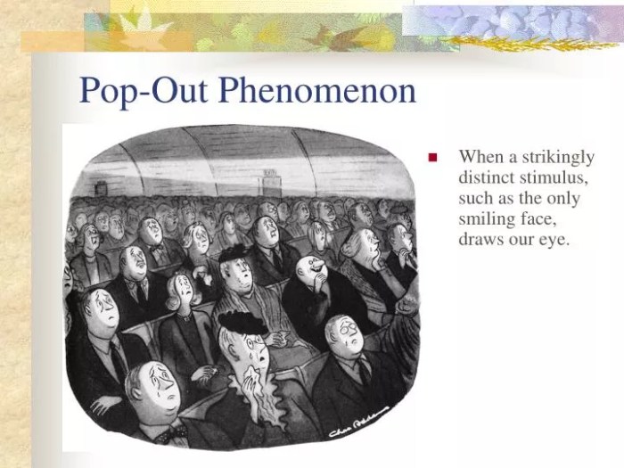 The pop-out phenomenon illustrates that some stimuli almost inevitably trigger